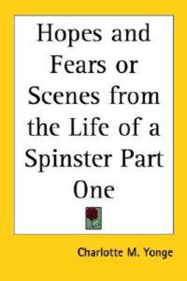 Hopes and Fears or Scenes from the Life of a Spinster Part One
