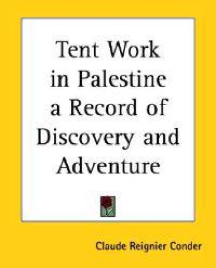 Tent Work in Palestine a Record of Discovery and Adventure