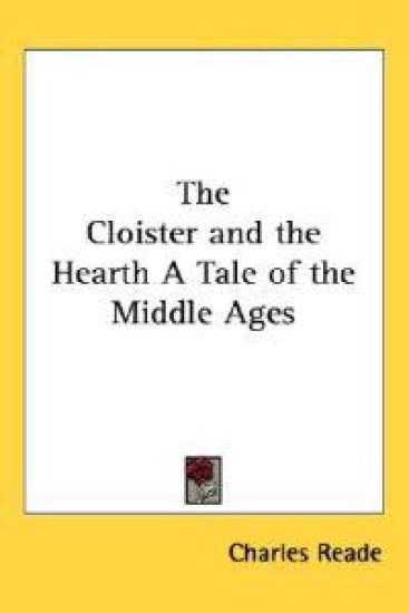 Cloister and the Hearth A Tale of the Middle Ages