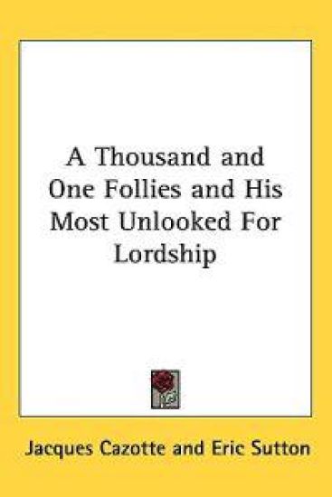 A Thousand and One Follies and His Most Unlooked for Lordship