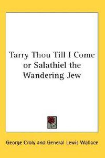 Tarry Thou Till I Come or Salathiel the Wandering Jew