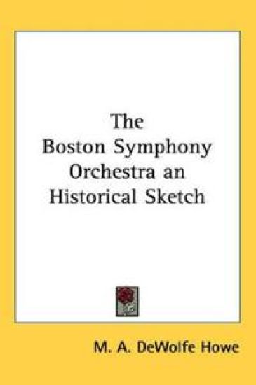 Boston Symphony Orchestra an Historical Sketch