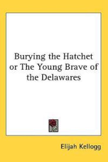 Burying the Hatchet or the Young Brave of the Delawares