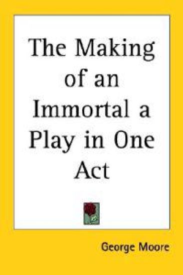 Making of an Immortal a Play in One Act