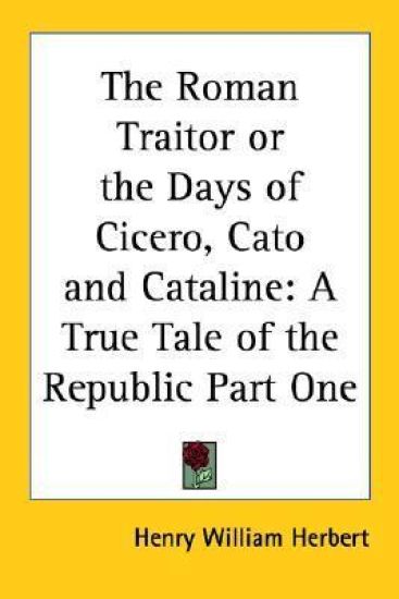 Roman Traitor or the Days of Cicero, Cato and Cataline