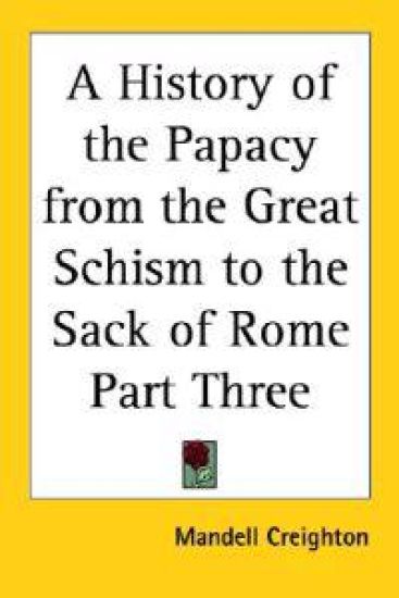 History of the Papacy from the Great Schism to the Sack of Rome Part Three