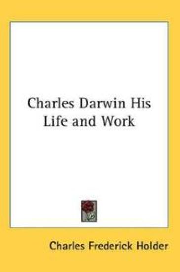 Charles Darwin His Life and Work