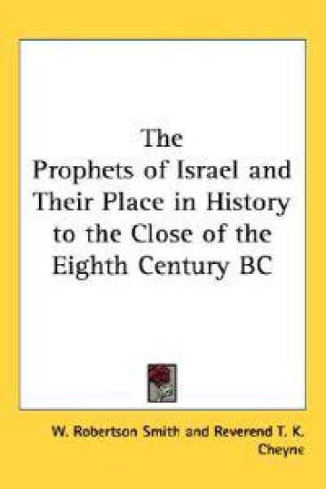 Prophets of Israel and Their Place in History to the Close of the Eighth Century BC