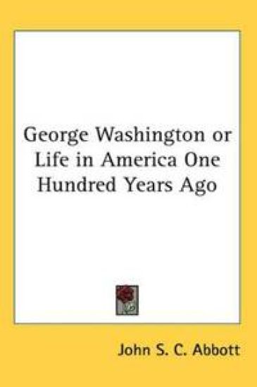 George Washington or Life in America One Hundred Years Ago – John S. C. Abbott, kirjan kansikuva