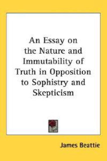 An Essay on the Nature And Immutability of Truth in Opposition to Sophistry And Skepticism