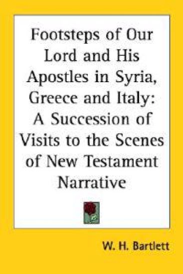 Footsteps of Our Lord and His Apostles in Syria, Greece and Italy