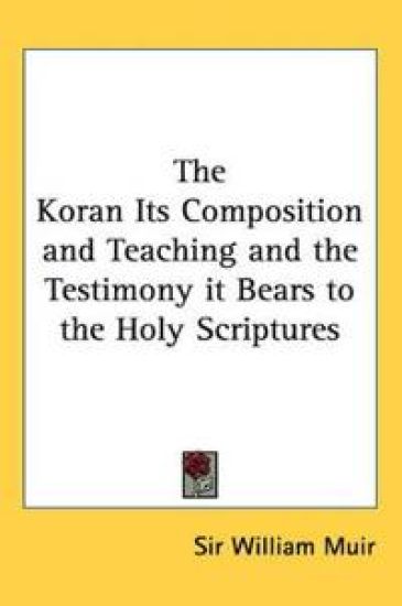 Koran Its Composition and Teaching and the Testimony it Bears to the Holy Scriptures