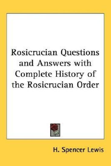 Rosicrucian Questions And Answers With Complete History Of The Rosicrucian Order – H. Spencer Lewis, kirjan kansikuva