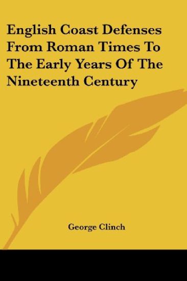 English Coast Defenses From Roman Times To The Early Years Of The Nineteenth Century