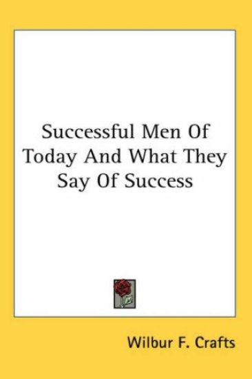 Successful Men Of Today And What They Say Of Success