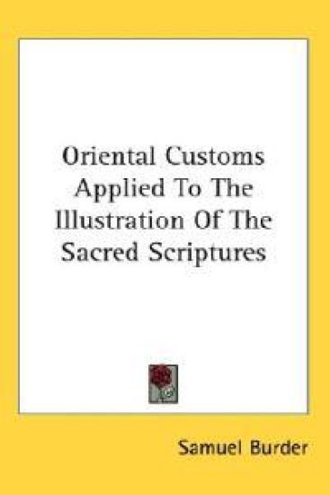 Oriental Customs Applied to the Illustration of the Sacred Scriptures