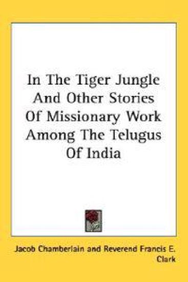 In the Tiger Jungle and Other Stories of Missionary Work Among the Telugus of India