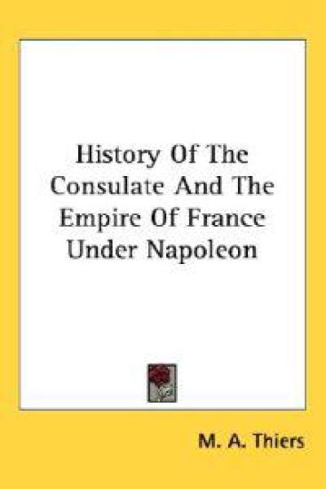 History Of The Consulate And The Empire Of France Under Napoleon