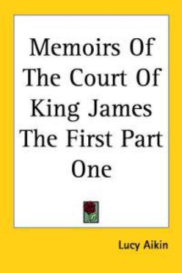 Memoirs Of The Court Of King James The First Part One