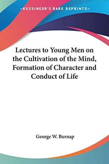 Lectures to Young Men on the Cultivation of the Mind, Formation of Character and Conduct of Life