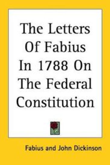 Letters Of Fabius In 1788 On The Federal Constitution