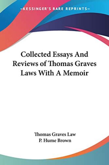 Collected Essays And Reviews of Thomas Graves Laws With a Memoir