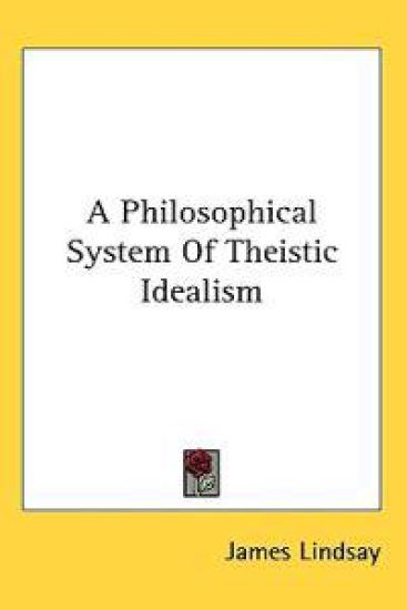 A Philosophical System of Theistic Idealism