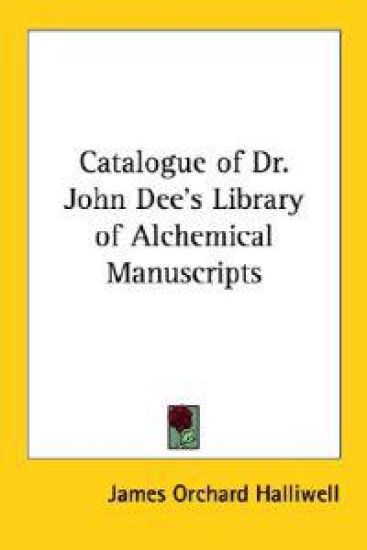 Catalogue of Dr. John Dee's Library of Alchemical Manuscripts