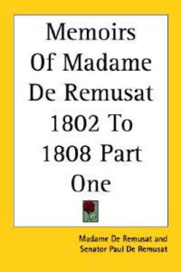 Memoirs of Madame De Remusat 1802 to 1808