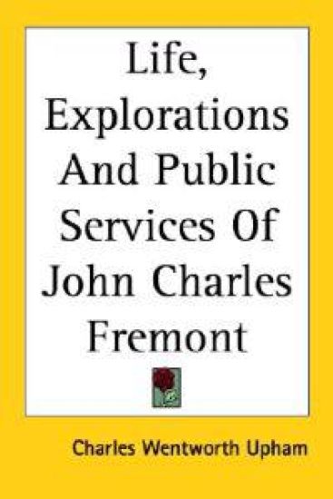 Life, Explorations And Public Services Of John Charles Fremont