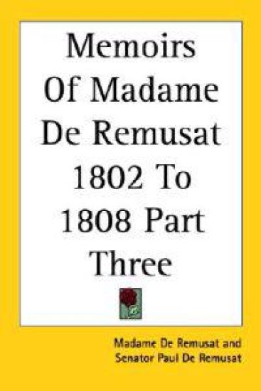 Memoirs of Madame De Remusat 1802 to 1808