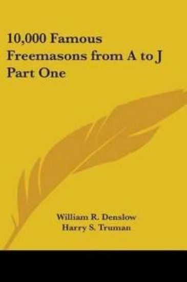10,000 Famous Freemasons From A To J Part One
