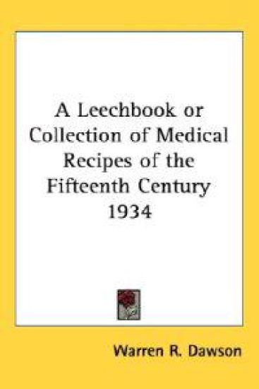 A Leechbook Or Collection Of Medical Recipes Of The Fifteenth Century 1934