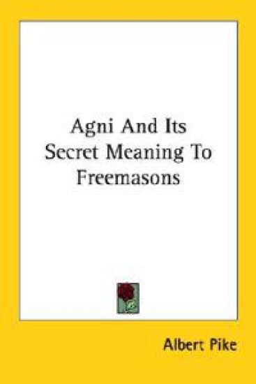 Agni and Its Secret Meaning to Freemasons – Albert Pike, kirjan kansikuva