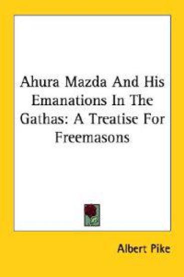 Ahura Mazda and His Emanations in the Gathas – Albert Pike, kirjan kansikuva