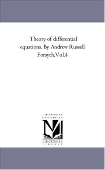 Theory of Differential Equations. by Andrew Russell Forsyth.Vol.4