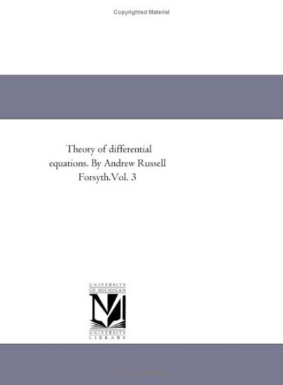 Theory of Differential Equations. by andrew Russell Forsyth.Vol. 3