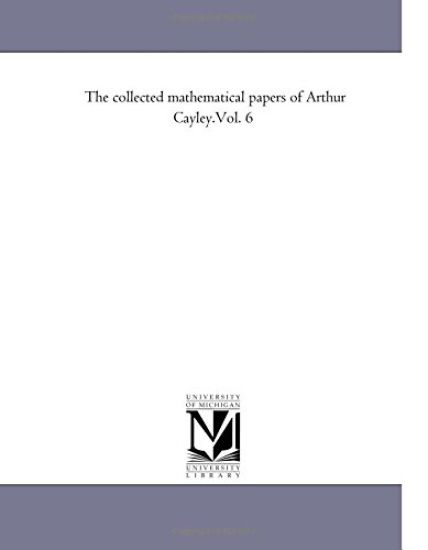 The Collected Mathematical Papers of Arthur Cayley.Vol. 6
