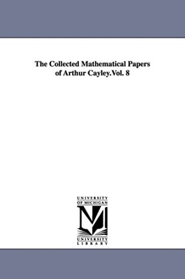 The Collected Mathematical Papers of Arthur Cayley.Vol. 8