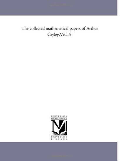 The Collected Mathematical Papers of Arthur Cayley.Vol. 5