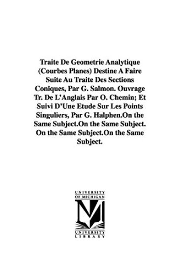Traité De Géométrie Analytique (Courbes Planes) Destiné À Faire Suite Au Traité Des Sections Coniques, Par G. Salmon. Ouvrage Tr. De L'Anglais Par O. Chemin; Et Suivi D'Une Étude Sur Les Points Singuliers, Par G. Halphen.