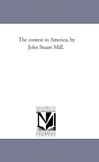 The contest in America, by John Stuart Mill.