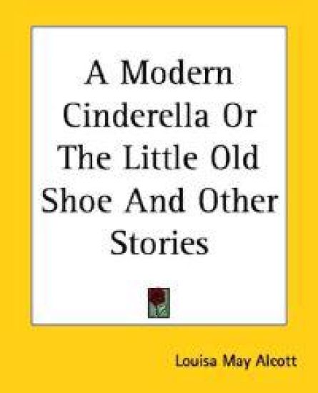 Modern Cinderella or the Little Old Shoe and Other Stories