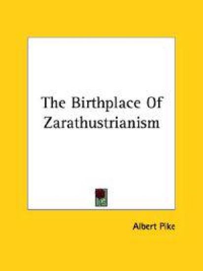 The Birthplace of Zarathustrianism – Albert Pike, kirjan kansikuva