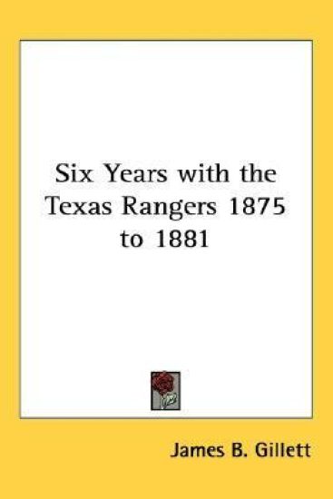 Six Years With the Texas Rangers 1875 to 1881