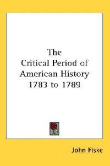 Critical Period of American History 1783 to 1789
