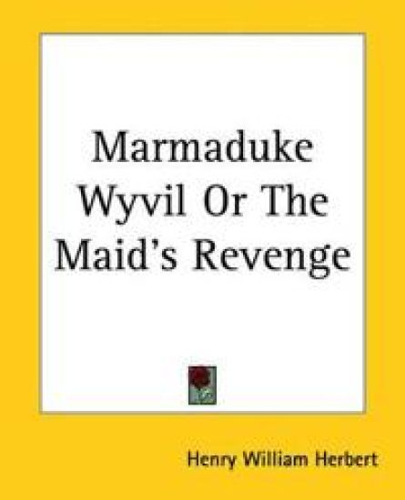 Marmaduke Wyvil Or The Maid's Revenge