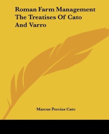 Roman Farm Management The Treatises Of Cato And Varro