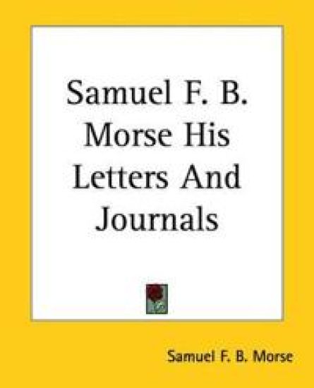 Samuel F. B. Morse His Letters And Journals
