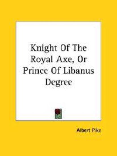 Knight of the Royal Axe, or Prince of Libanus Degree – Albert Pike, kirjan kansikuva